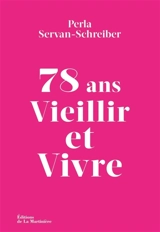 78 ans : vieillir et vivre - Perla Servan-Schreiber