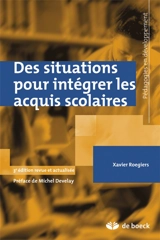 Des situations pour intégrer les acquis scolaires - Xavier Roegiers