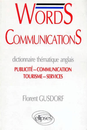 Words communications : dictionnaire thématique anglais, publicité, communication, tourisme, services - Florent Gusdorf