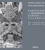 Chanteloup, the Renaissance garden of the Villeroys : an initiation to humanism - Matthieu Dejean