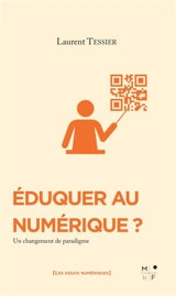 Eduquer au numérique ? : un changement de paradigme - Laurent Tessier