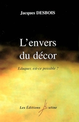 L'envers du décor : éduquer, est-ce possible ? - Jacques Desbois