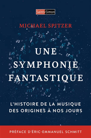Une symphonie fantastique : l'histoire de la musique des origines à nos jours - Michael Spritzer