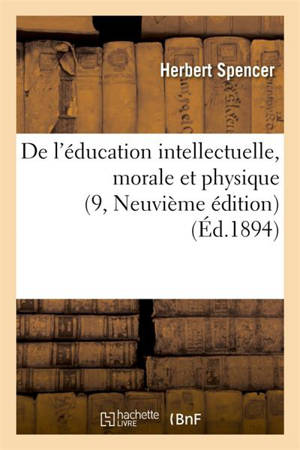 De l'éducation intellectuelle, morale et physique (9, Neuvième édition) - Herbert Spencer