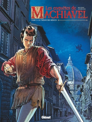 Les enquêtes de Machiavel. Vol. 2. Le trésor des Médicis - Jean-Marc Rivière