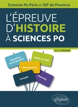 L'épreuve d'histoire à Sciences Po : tout ce qu'il faut savoir pour réussir le concours : guide pratique, rappels de cours, sujets corrigés, Sciences Po Paris et IEP de province - Benoît Drouot