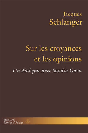 Sur les croyances et les opinions : un dialogue avec Saadia Gaon - Jacques Schlanger