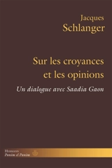Sur les croyances et les opinions : un dialogue avec Saadia Gaon - Jacques Schlanger
