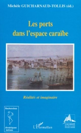 Les ports dans l'espace caraïbe : réalités et imaginaire - Michèle Guicharnaud-Tollis