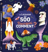 Le Larousse des 500 pourquoi comment ? - Sophie de Mullenheim