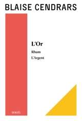 Tout autour d'aujourd'hui : oeuvres complètes. Vol. 2. L'or : la merveilleuse aventure du général Johann August Suter. Rhum : la vie secrète de Jean Galmot. L'argent : histoire mirobolante de Jim Fisk - Blaise Cendrars
