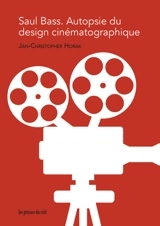 Saul Bass : autopsie du design cinématographique - Jan-Christopher Horak
