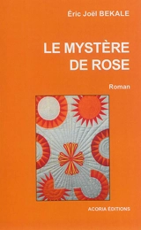 Le mystère de Rose - Eric Joël Békalé
