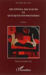 Des épines, des fleurs et quelques gourmandises : poèmes - Beatriz Beloqui