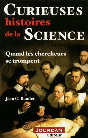 Curieuses histoires de la Science : quand les chercheurs se trompent - Jean Baudet