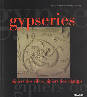 Gypseries : gipiers des villes, gipiers des champs