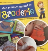 Mon premier manuel de broderie : la broderie traditionnelle pas à pas - Odile Le Goïc-Le Guyader