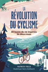 La révolution du cyclisme : 60 leçons de vie inspirées du deux-roues - Patrick Field