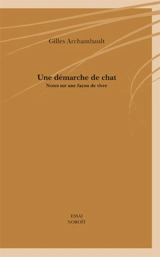 Une démarche de chat : notes sur une façon de vivre - Gilles Archambault