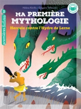 Ma première mythologie. Vol. 18. Hercule contre l'hydre de Lerne - Hélène Kérillis