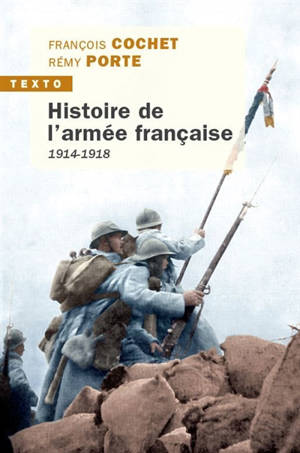 Histoire de l'armée française, 1914-1918 : évolutions et adaptations des hommes, des matériels et des doctrines - François Cochet