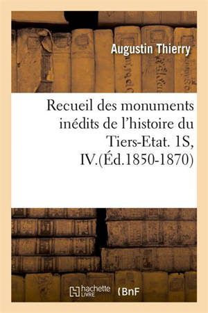 Recueil des monuments inédits de l'histoire du Tiers-Etat. 1S, IV.(Ed.1850-1870) - Augustin Thierry