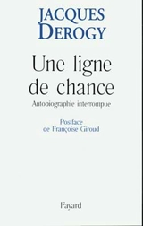 Une ligne de chance : autobiographie interrompue - Jacques Derogy