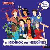 Le kididoc des héroïnes : elles ont changé l'histoire ! - Priscille Lamure