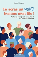 Tu seras un nouvel homme mon fils ! : se libérer des injonctions qui pèsent sur l'identité masculine - Bernard Courchinoux-Chaumeil