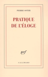 Pratique de l'éloge - Pierre Oster