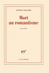 Mort au romantisme - Antoni Casas Ros
