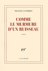Comme le murmure d'un ruisseau - François Gantheret