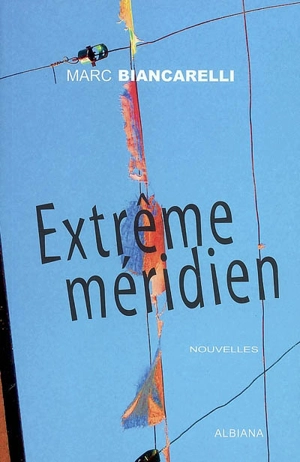 Extrême méridien - Marc Biancarelli