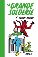 La grande solderie : trois parodies - Pierre Jourde