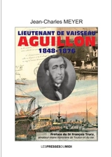 Lieutenant de vaisseau Aguillon : 1848-1876 - Jean-Charles Meyer