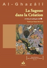 La sagesse dans la création. Al-hikma fi-makhluqâti-llâh - Muhammad ibn Muhammad Abu Hamid al- Gazâlî