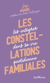 Les constellations familiales : les intégrer dans sa vie quotidienne - Joy Manné