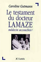 Le testament du docteur Lamaze : médecin accoucheur - Caroline Gutmann