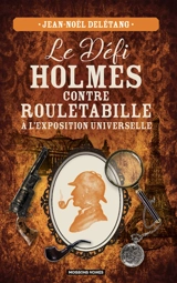 Le défi Holmes contre Rouletabille : à l'Exposition universelle - Jean-Noël Delétang