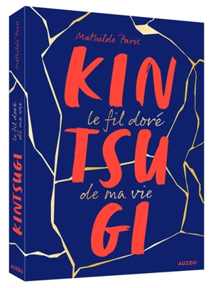 Kintsugi : le fil doré de ma vie - Mathilde Paris