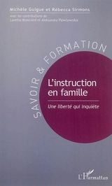 L'instruction en famille : une liberté qui inquiète - Michèle Guigue-Durning