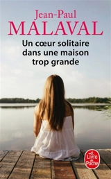 Un coeur solitaire dans une maison trop grande - Jean-Paul Malaval