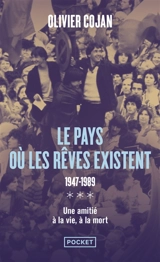 Le pays où les rêves existent : 1947-1989 : une amitié à la vie, à la mort - Olivier Cojan
