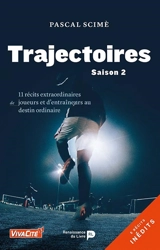 Trajectoires. Vol. 2. 11 récits extraordinaires de joueurs et d'entraîneurs au destin ordinaire - Pascal Scimè