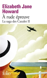 La saga des Cazalet. Vol. 2. A rude épreuve - Elizabeth Jane Howard