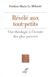 Révélé aux tout-petits : une théologie à l'écoute des plus pauvres - Frédéric-Marie Le Méhauté