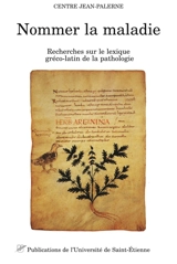 Nommer la maladie : recherches sur le lexique gréco-latin de la pathologie