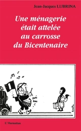 Une Ménagerie était attelée au carrosse du bicentenaire - Jean-Jacques Lubrina