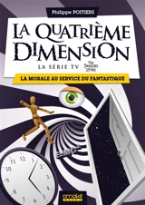 La quatrième dimension (la série TV The twilight zone) : la morale au service du fantastique - Philippe Poitiers