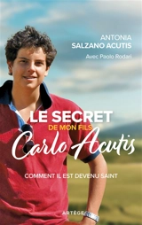 Le secret de mon fils, Carlo Acutis : comment il est devenu saint - Antonia Salzano Acutis
